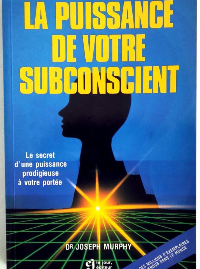La puissance de votre subconscient : le secret d'une force prodigieuse à votre portée