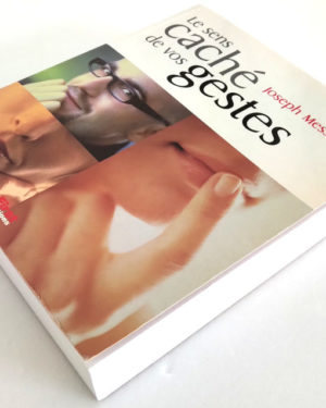 Le sens caché de vos gestes - Joseph MESSINGER