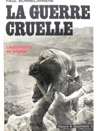 bonnecarrere-guerre cruelle-algerie-legionnaires-4